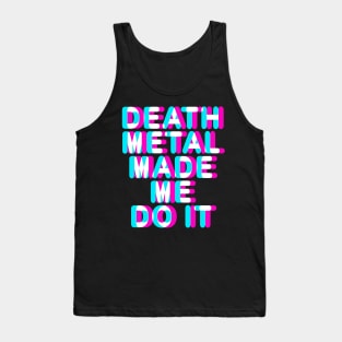 DEATH METAL MADE ME DO IT - TRIPPY 3D TEXT Tank Top